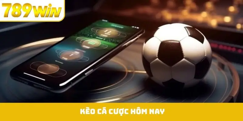 Kèo Cá Cược Hôm Nay