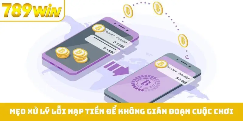 Mẹo xử lý lỗi nạp tiền để không gián đoạn cuộc chơi