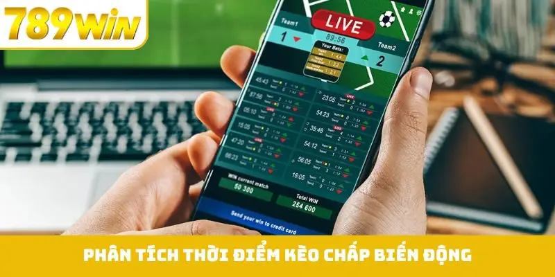 Phân tích thời điểm kèo chấp biến động